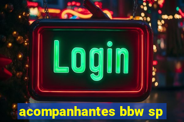 acompanhantes bbw sp